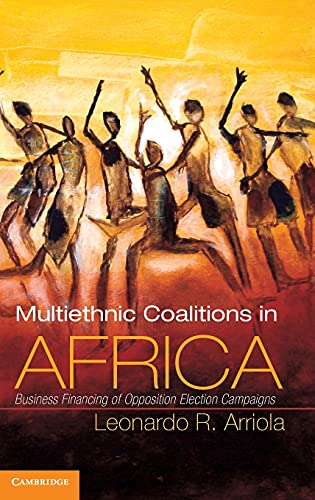 Multi-Ethnic Coalitions in Africa Business Financing of Opposition Election Cam [Hardcover]