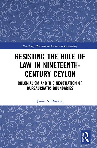 Resisting the Rule of La in Nineteenth-Century Ceylon Colonialism and the Nego [Hardcover]