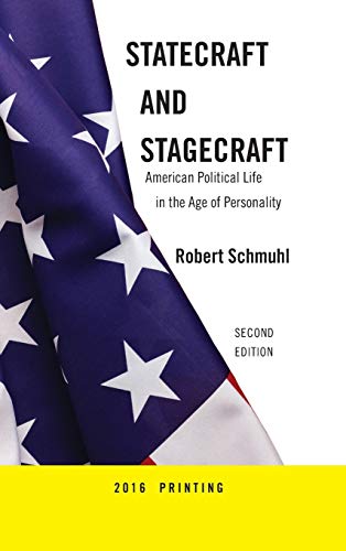 Statecraft And Stagecraft American Political Life in the Age of Personality, Se [Hardcover]