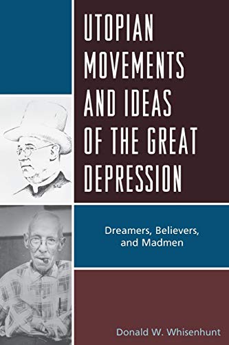 Utopian Movements and Ideas of the Great Depression Dreamers, Believers, and Ma [Paperback]