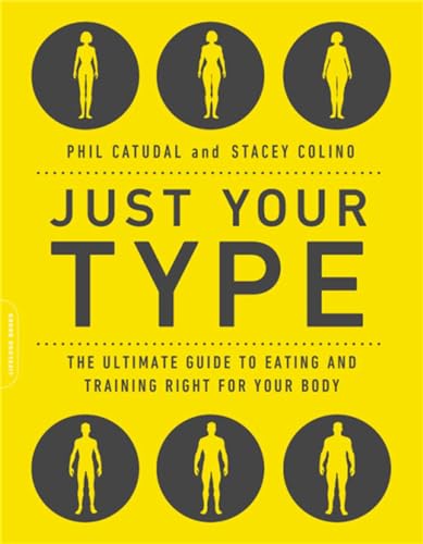 Just Your Type: The Ultimate Guide to Eating and Training Right for Your Body Ty [Paperback]