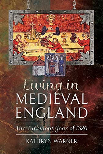 Living in Medieval England: The Turbulent Year of 1326 [Hardcover]