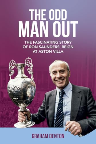 The Odd Man Out: The Fascinating Story of Ron Saunders Reign at Aston Villa [Hardcover]