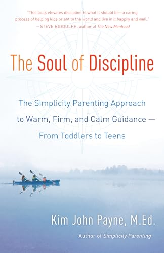 The Soul of Discipline: The Simplicity Parenting Approach to Warm, Firm, and Cal [Paperback]