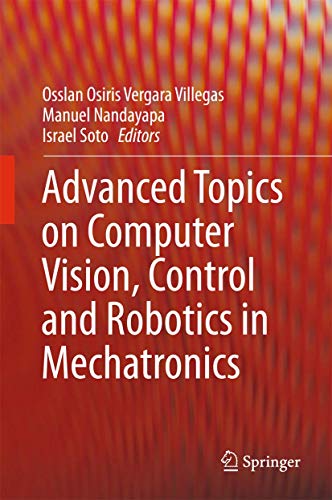 Advanced Topics on Computer Vision, Control and Robotics in Mechatronics [Hardcover]