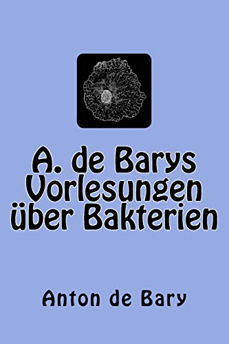 A. De Barys Vorlesungen ber Bakterien (german Edition) [Paperback]