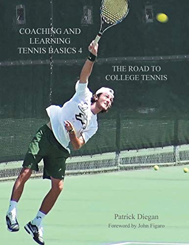 Coaching And Learning Tennis Basics 4 The Road To College Tennis [Paperback]