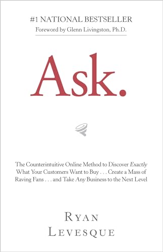 Ask: The Counterintuitive Online Method to Discover Exactly What Your Customers  [Paperback]