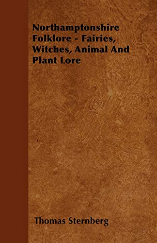 Northamptonshire Folklore - Fairies, Witches, Animal and Plant Lore [Paperback]