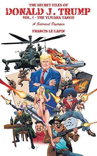 Secret Files of Donald J. Trump  Vol. 1 the Tijuana Tango [Paperback]