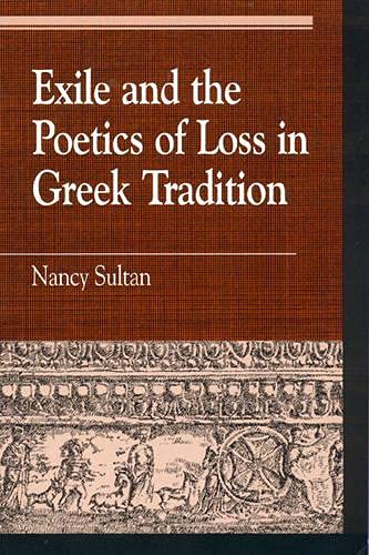 Exile and the Poetics of Loss in Greek Tradition [Hardcover]