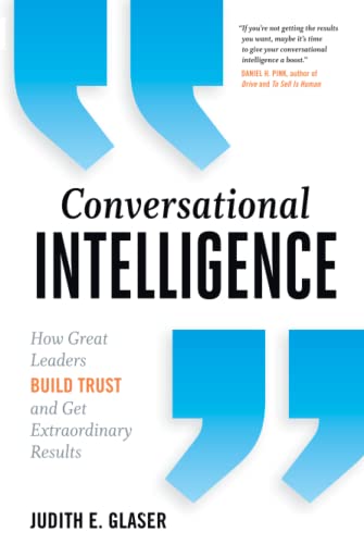 Conversational Intelligence: How Great Leaders Build Trust and Get Extraordinary [Hardcover]