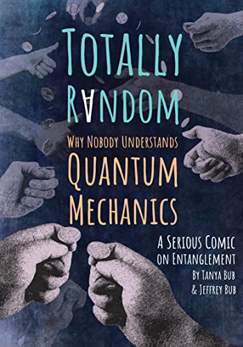 Totally Random Why Nobody Understands Quantum Mechanics (A Serious Comic on Ent [Paperback]