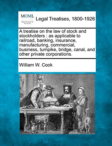 A Treatise On The La Of Stock And Stockholders As Applicable To Railroad, Bank [Paperback]