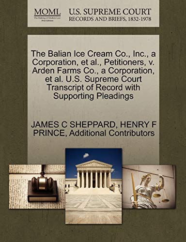 Balian Ice Cream Co. , Inc. , a Corporation, et Al. , Petitioners, V. Arden Farm [Paperback]