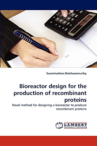 Bioreactor Design For The Production Of Recombinant Proteins Novel Method For D [Paperback]