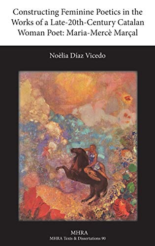 Constructing Feminine Poetics In The Works Of A Late-20th-Century Catalan Woman  [Hardcover]