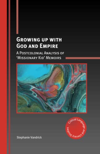 Groing up ith God and Empire A Postcolonial Analysis of Missionary Kid Memo [Hardcover]