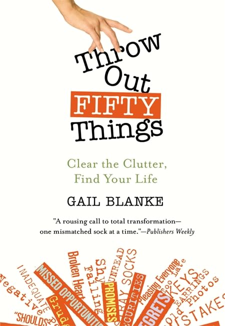 Throw Out Fifty Things: Clear the Clutter, Find Your Life [Paperback]