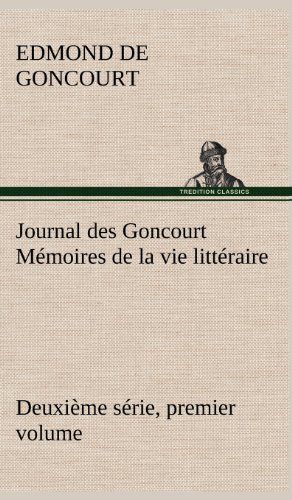 Journal Des Goncourt (deuxi Me S Rie, Premier Volume) M Moires De La Vie Litt Ra [Hardcover]