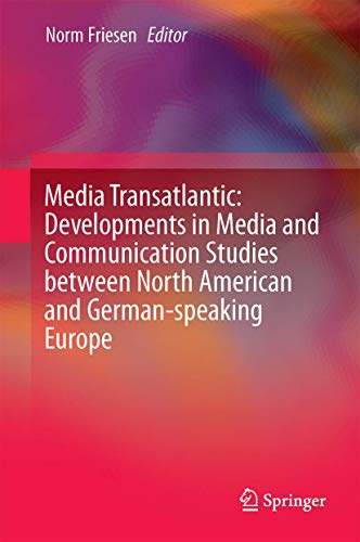 Media Transatlantic: Developments in Media and Communication Studies between Nor [Hardcover]