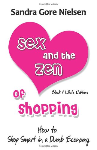 Sex And The Zen Of Shopping (b& Edition) Women's Ho To Save Money, Be Happy & [Paperback]