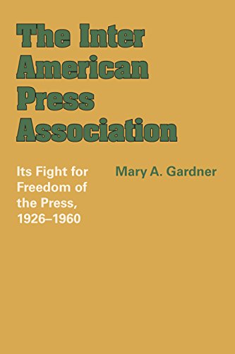 The Inter American Press Association Its Fight for Freedom of the Press, 19261 [Paperback]