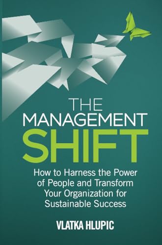 The Management Shift: How to Harness the Power of People and Transform Your Orga [Paperback]