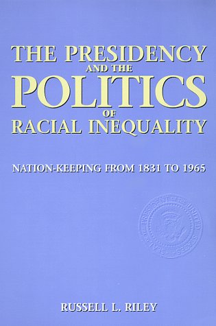 The Presidency and the Politics of Racial Inequality Nation-Keeping from 1831 t [Paperback]