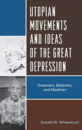 Utopian Movements and Ideas of the Great Depression Dreamers, Believers, and Ma [Hardcover]