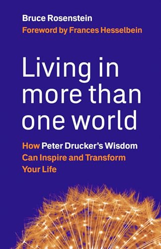 Living in More Than One World: How Peter Drucker's Wisdom Can Inspire and Transf [Hardcover]