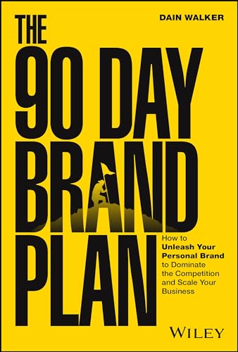 The 90 Day Brand Plan: How to Unleash Your Personal Brand to Dominate the Compet [Hardcover]