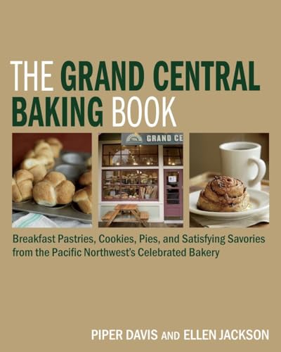 The Grand Central Baking Book: Breakfast Pastries, Cookies, Pies, and Satisfying [Hardcover]