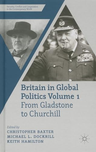 Britain in Global Politics Volume 1 From Gladstone to Churchill [Hardcover]