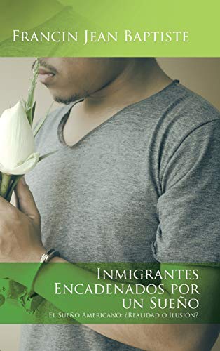 Inmigrantes Encadenados Por Un Sueo El Sueo Americano realidad O Ilusin ( [Hardcover]