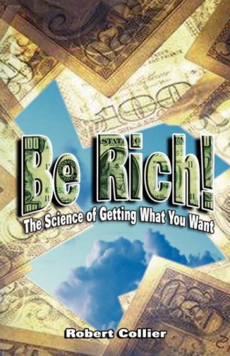 Be Rich  The Science Of Getting What You Want [Paperback]