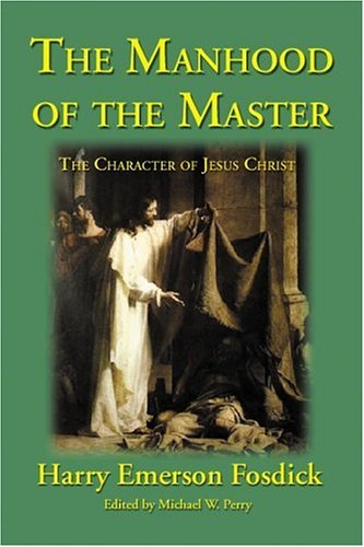 The Manhood Of The Master The Character Of Jesus [Paperback]