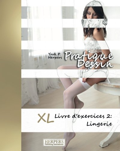 Pratique Dessin - Xl Livre D'exercices 2 Lingerie (volume 2) (french Edition) [Paperback]