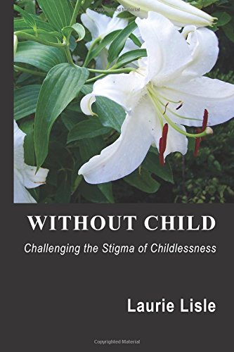 Without Child Challenging the Stigma of Childlessness [Paperback]