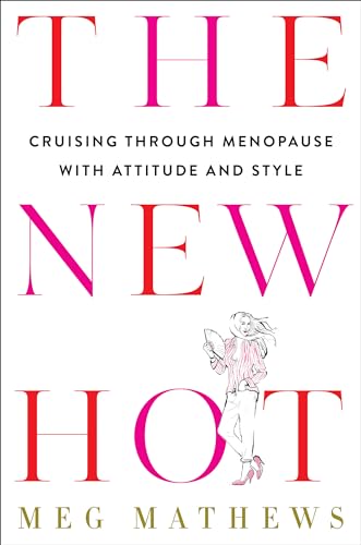 The New Hot: Cruising Through Menopause with Attitude and Style [Hardcover]