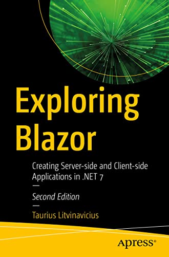 Exploring Blazor: Creating Server-side and Client-side Applications in .NET 7 [Paperback]