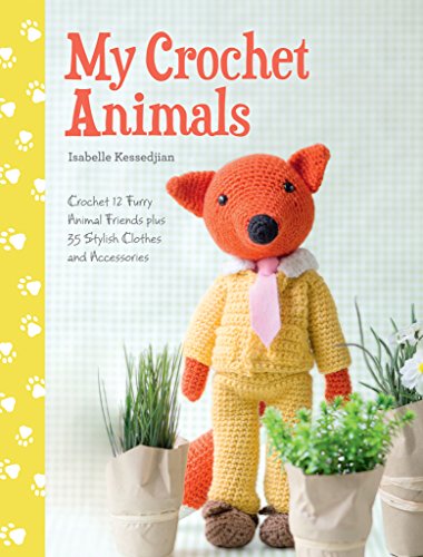 My Crochet Animals Crochet 12 Furry Animal Friends plus 35 Stylish Clothes and  [Paperback]