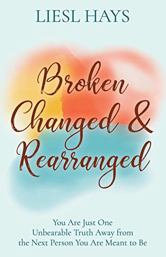 Broken, Changed and Rearranged You Are Just One Unbearable Truth Aay from the  [Paperback]