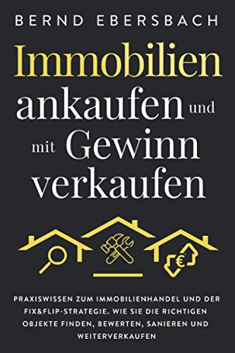 Immobilien Ankaufen und Mit Geinn Verkaufen  Praxisissen Zum Immobilienhandel [Paperback]