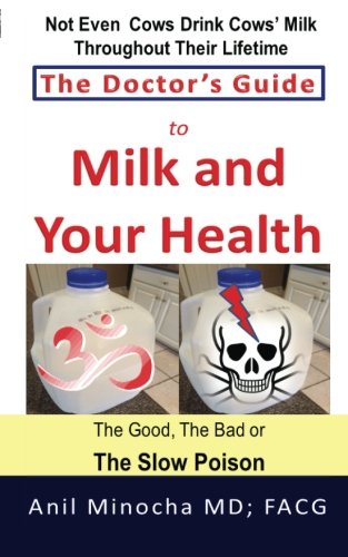 The Doctor's Guide To Milk And Your Health The Good, The Bad Or The Slo Poison [Paperback]