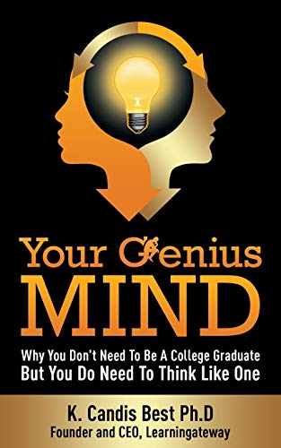 Your Genius Mind Why You Don't Need to Be a College Graduate But You Do Need to [Paperback]