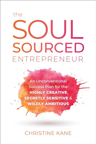 The Soul-Sourced Entrepreneur: An Unconventional Success Plan for the Highly Cre [Hardcover]