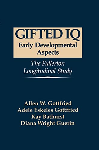 Gifted IQ: Early Developmental Aspects - The Fullerton Longitudinal Study [Hardcover]