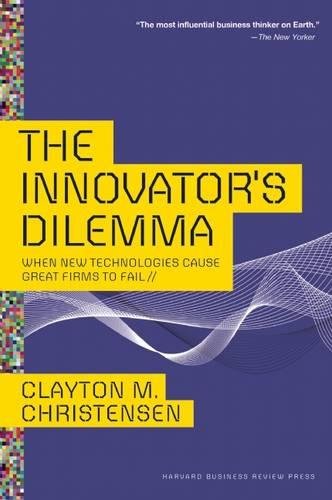 The Innovator's Dilemma: When New Technologies Cause Great Firms To Fail [Hardcover]