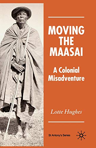 Moving the Maasai: A Colonial Misadventure [Paperback]